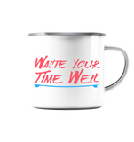 Waste your time well - Emaille Tasse